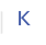 K
