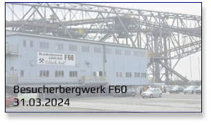 Besucherbergwerk F60	 31.03.2024