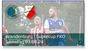 Brandenburg | Supercup FKO	 Samstag 03.08.24
