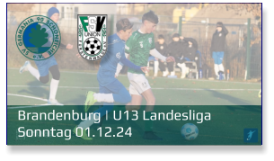 Brandenburg | U13 Landesliga	 Sonntag 01.12.24