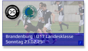 Brandenburg | U17 Landesklasse	 Sonntag 23.02.25