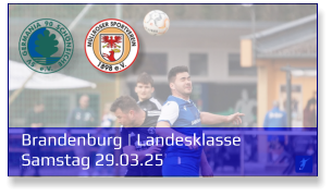 Brandenburg | Landesklasse	 Samstag 29.03.25