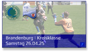 Brandenburg | Kreisklasse	 Samstag 26.04.25
