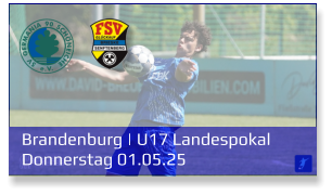 Brandenburg | U17 Landespokal	 Donnerstag 01.05.25