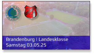 Brandenburg | Landesklasse	 Samstag 03.05.25