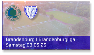 Brandenburg | Brandenburgliga	 Samstag 03.05.25