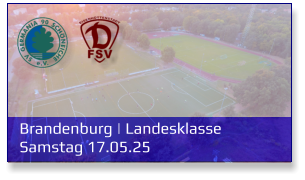 Brandenburg | Landesklasse	 Samstag 17.05.25