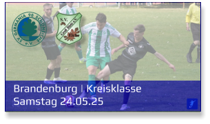Brandenburg | Kreisklasse	 Samstag 24.05.25