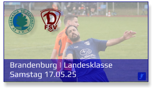 Brandenburg | Landesklasse	 Samstag 17.05.25