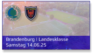 Brandenburg | Landesklasse	 Samstag 14.06.25
