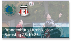 Brandenburg | Kreisklasse	 Samstag 25.10.25