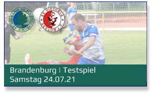 Brandenburg | Testspiel Samstag 24.07.21