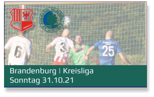 Brandenburg | Kreisliga Sonntag 31.10.21