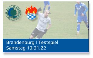 Brandenburg | Testspiel Samstag 19.01.22