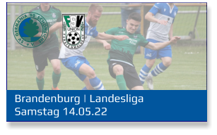 Brandenburg | Landesliga	 Samstag 14.05.22