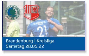 Brandenburg | Kreisliga	 Samstag 28.05.22