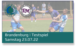 Brandenburg | Testspiel	 Samstag 23.07.22