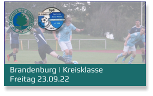 Brandenburg | Kreisklasse	 Freitag 23.09.22