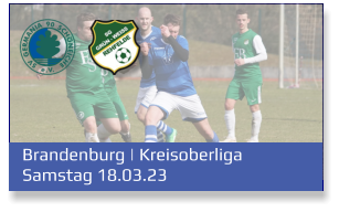 Brandenburg | Kreisoberliga	 Samstag 18.03.23