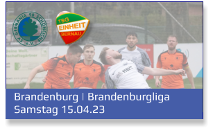Brandenburg | Brandenburgliga	 Samstag 15.04.23