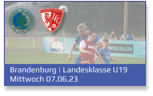 Brandenburg | Landesklasse U19	 Mittwoch 07.06.23