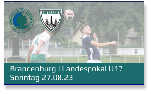 Brandenburg | Landespokal U17	 Sonntag 27.08.23