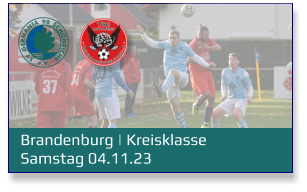 Brandenburg | Kreisklasse	 Samstag 04.11.23