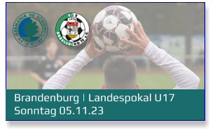 Brandenburg | Landespokal U17	 Sonntag 05.11.23