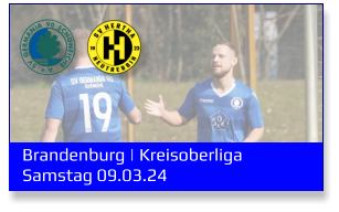 Brandenburg | Kreisoberliga	 Samstag 09.03.24