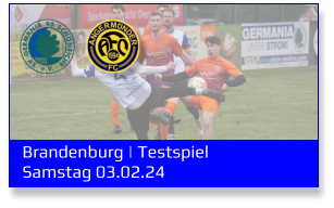 Brandenburg | Testspiel	 Samstag 03.02.24