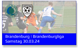 Brandenburg | Brandenburgliga	 Samstag 30.03.24