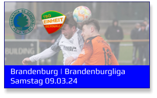 Brandenburg | Brandenburgliga	 Samstag 09.03.24