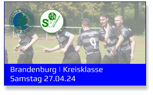 Brandenburg | Kreisklasse	 Samstag 27.04.24