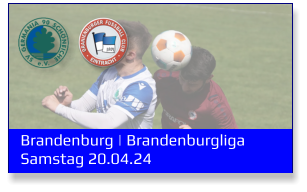Brandenburg | Brandenburgliga	 Samstag 20.04.24