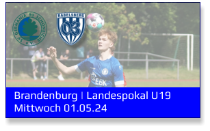 Brandenburg | Landespokal U19	 Mittwoch 01.05.24