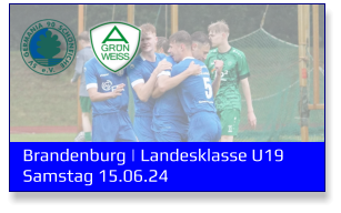 Brandenburg | Landesklasse U19	 Samstag 15.06.24