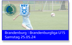 Brandenburg | Brandenburgliga U15	 Samstag 25.05.24
