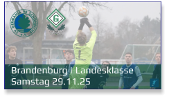 Brandenburg | Landesklasse	 Samstag 29.11.25